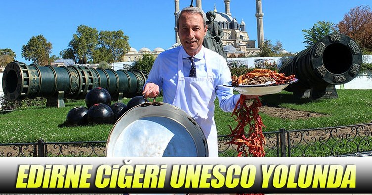 Edirne ciğerinin hedefi UNESCO