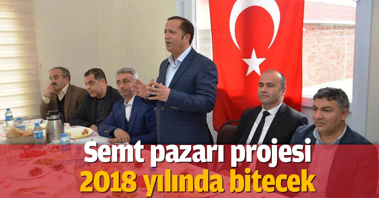 SEMT PAZARI PROJESİ 2018 YILINDA BİTECEK