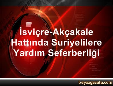 İsviçre-Akçakale Hattında Suriyelilere Yardım Seferberliği